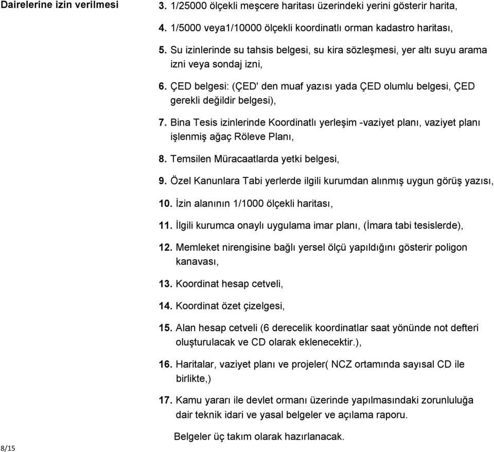 Bina Tesis izinlerinde Koordinatlı yerleşim -vaziyet planı, vaziyet planı işlenmiş ağaç Röleve Planı, 8. Temsilen Müracaatlarda yetki belgesi, 9.