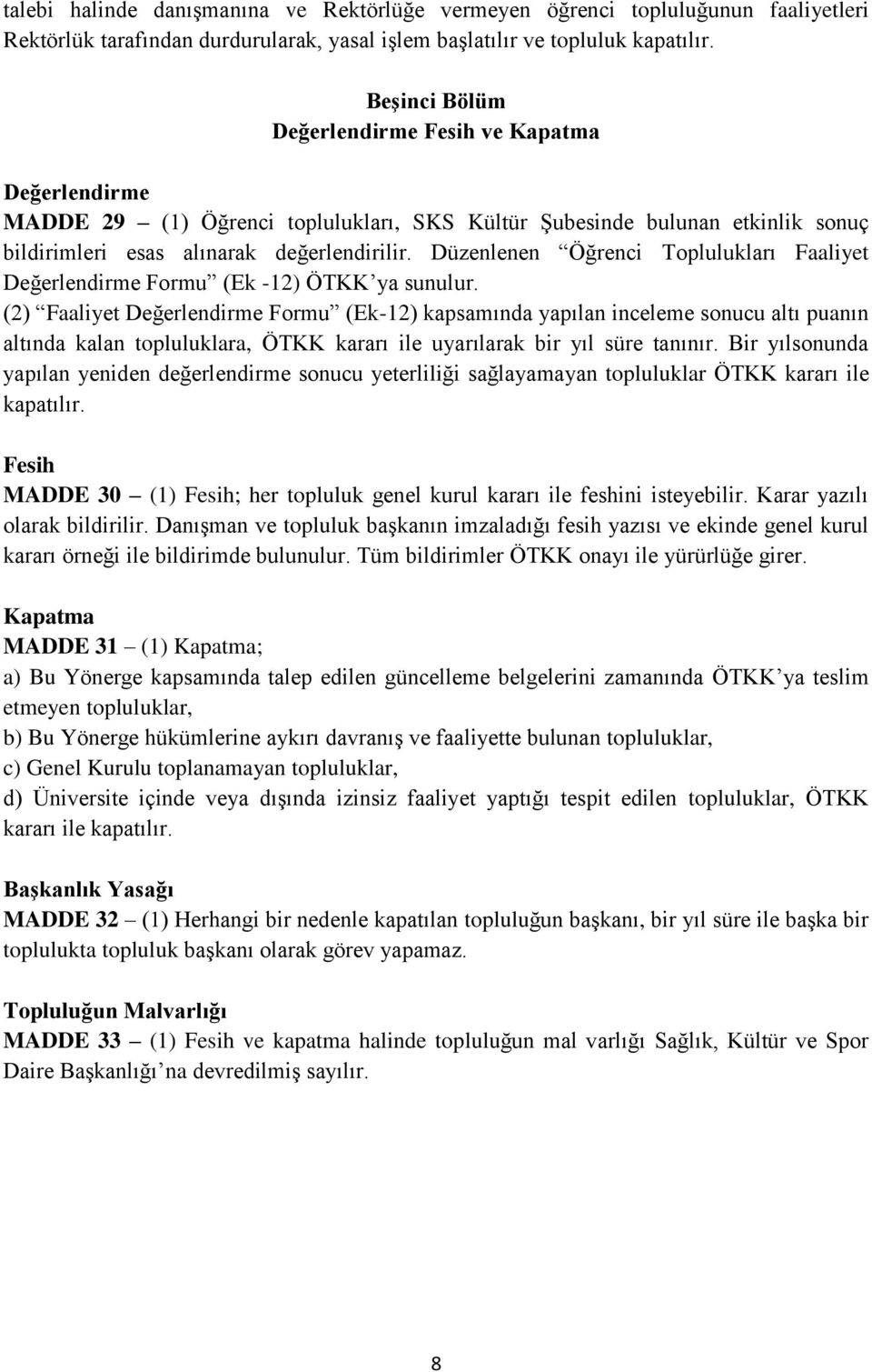 Düzenlenen Öğrenci Toplulukları Faaliyet Değerlendirme Formu (Ek -12) ÖTKK ya sunulur.