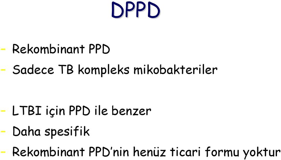 PPD ile benzer Daha spesifik