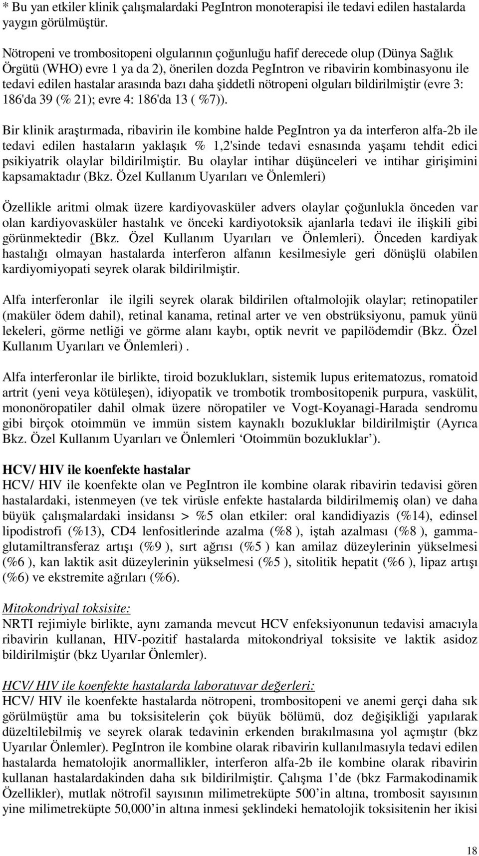 arasında bazı daha şiddetli nötropeni olguları bildirilmiştir (evre 3: 186'da 39 (% 21); evre 4: 186'da 13 ( %7)).