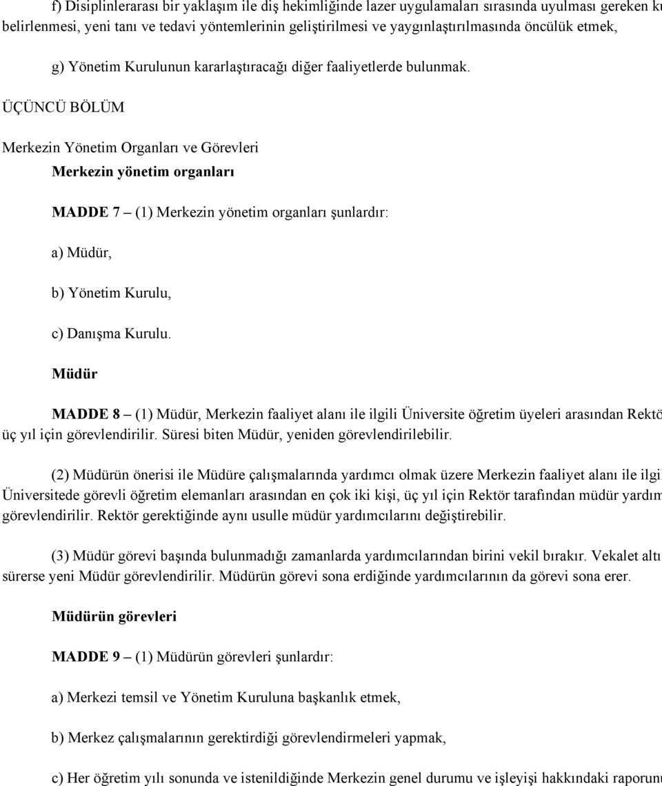 ÜÇÜNCÜ BÖLÜM Merkezin Yönetim Organları ve Görevleri Merkezin yönetim organları MADDE 7 (1) Merkezin yönetim organları şunlardır: a) Müdür, b) Yönetim Kurulu, c) Danışma Kurulu.