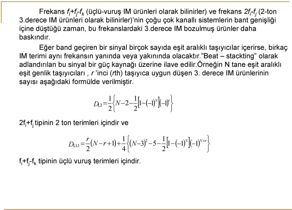 Eğer band geçiren bir sinyal birçok sayıda eşit aralıklı taşıyıcılar içerirse, birkaç IM terimi aynı frekansın yanında veya yakınında olacaktır.