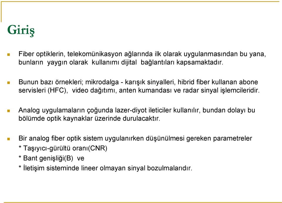 işlemcileridir. Analog uygulamaların çoğunda lazer-diyot ileticiler kullanılır, bundan dolayı bu bölümde optik kaynaklar üzerinde durulacaktır.