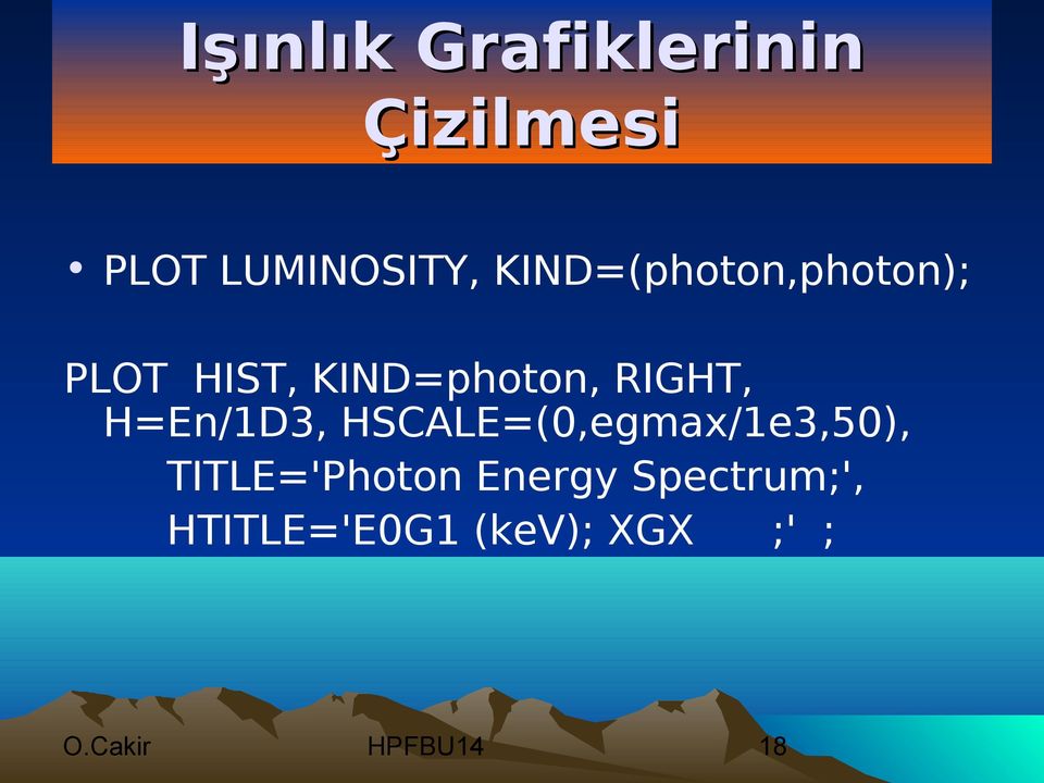 H=En/1D3, HSCALE=(0,egmax/1e3,50), TITLE='Photon