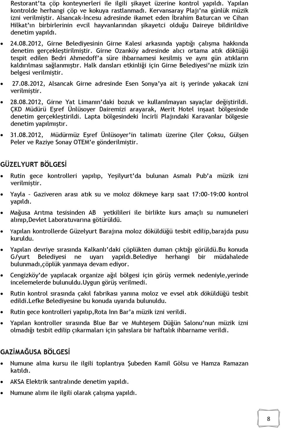 2012, Girne Belediyesinin Girne Kalesi arkasında yaptığı çalışma hakkında denetim gerçekleştirilmiştir.