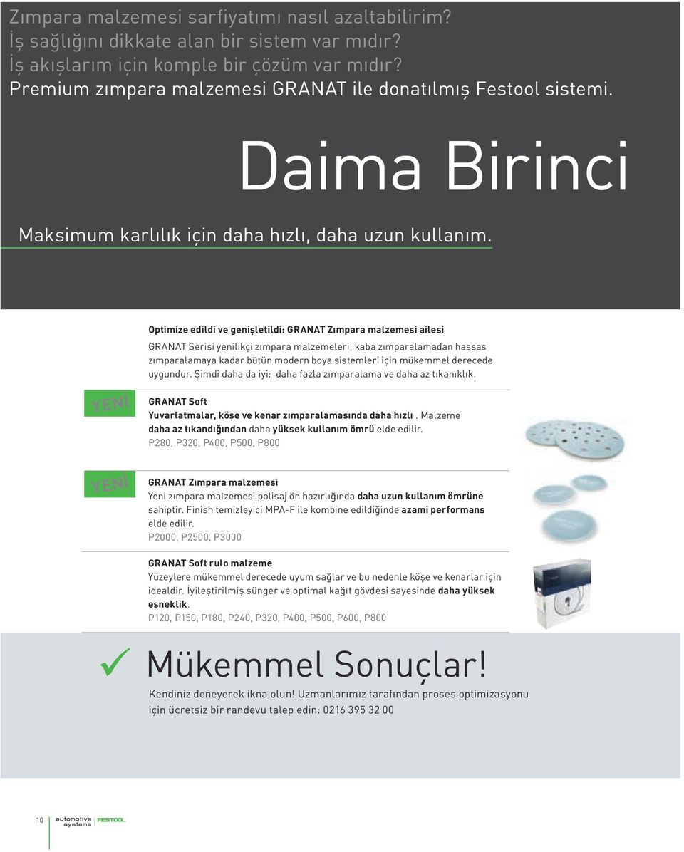 Optimize edildi ve genişletildi: GRANAT Zımpara malzemesi ailesi GRANAT Serisi yenilikçi zımpara malzemeleri, kaba zımparalamadan hassas zımparalamaya kadar bütün modern boya sistemleri için mükemmel