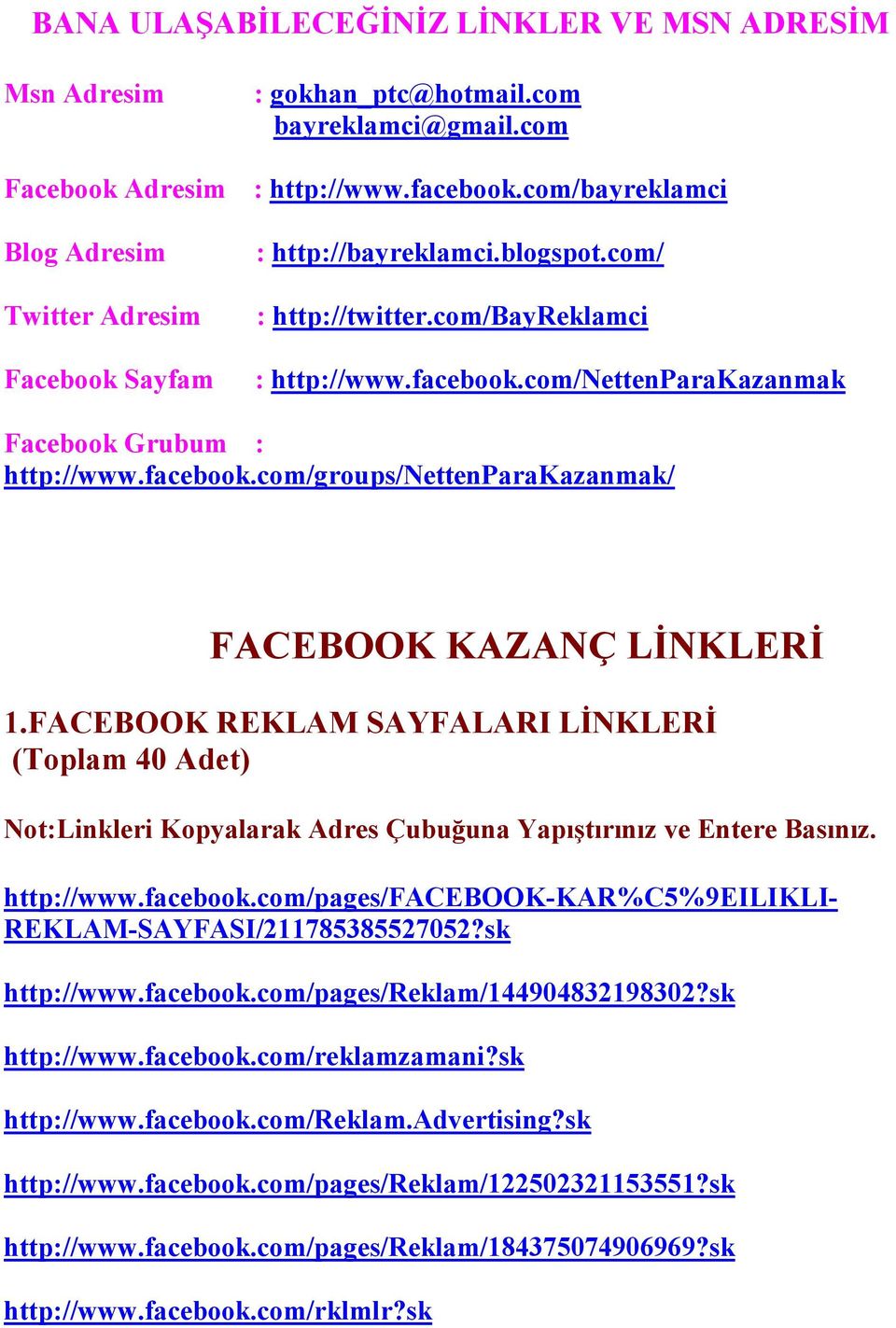 FACEBOOK REKLAM SAYFALARI LĐNKLERĐ (Toplam 40 Adet) Not:Linkleri Kopyalarak Adres Çubuğuna Yapıştırınız ve Entere Basınız. http://www.facebook.