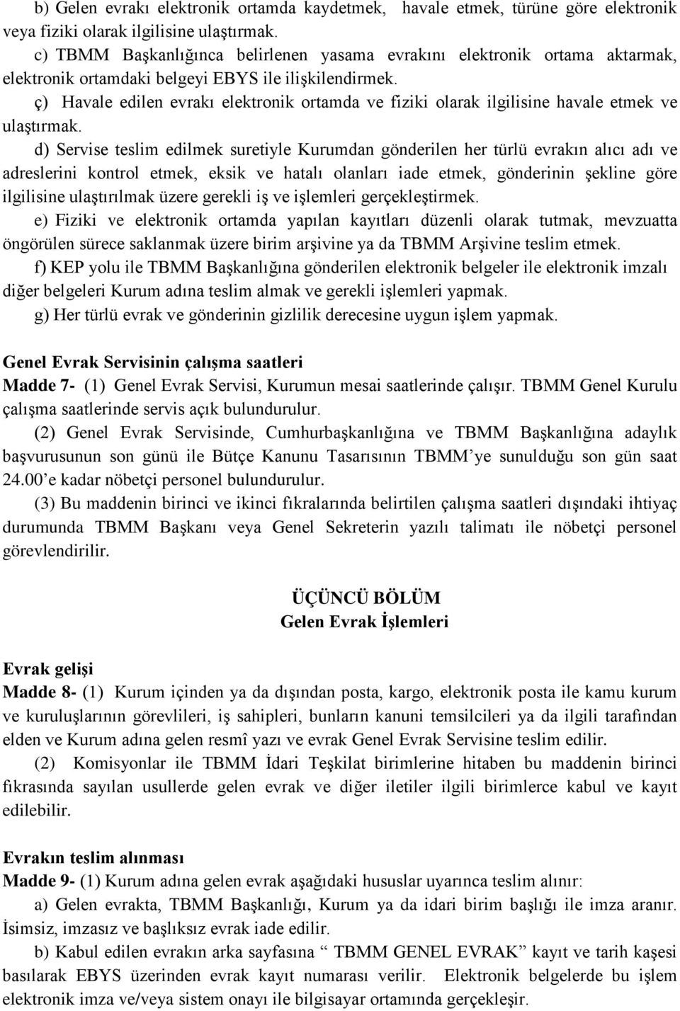 ç) Havale edilen evrakı elektronik ortamda ve fiziki olarak ilgilisine havale etmek ve ulaştırmak.