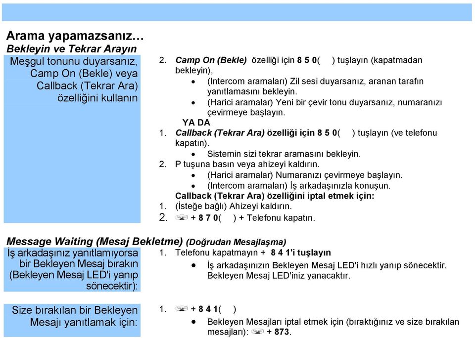 (Harici aramalar) Yeni bir çevir tonu duyarsanız, numaranızı çevirmeye başlayın. 1. Callback (Tekrar Ara) özelliği için 8 5 0( ) tuşlayın (ve telefonu kapatın).