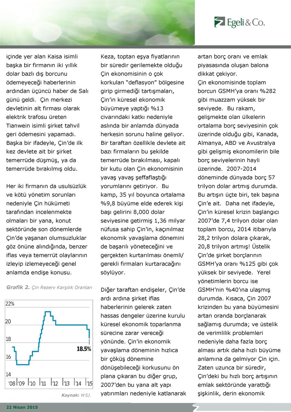 Başka bir ifadeyle, Çin de ilk kez devlete ait bir şirket temerrüde düşmüş, ya da temerrüde bırakılmış oldu.