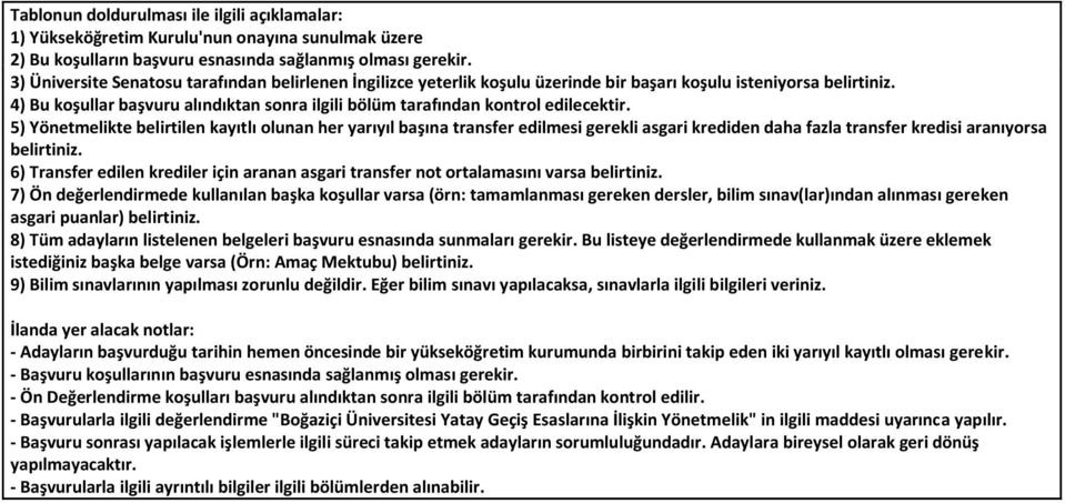 4) Bu koşullar başvuru alındıktan sonra ilgili bölüm tarafından kontrol edilecektir.