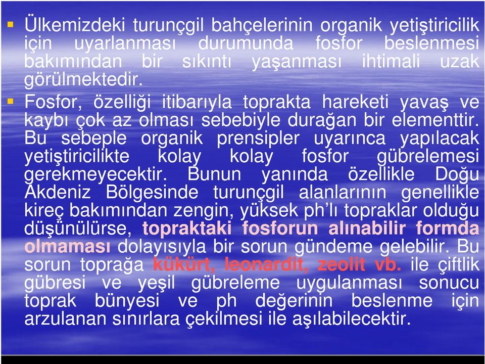 Bu sebeple organik prensipler uyarınca yapılacak yetiştiricilikte kolay kolay fosfor gübrelemesi gerekmeyecektir.