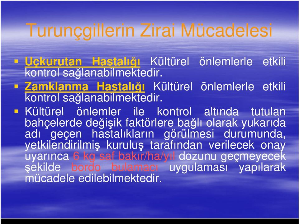 Kültürel önlemler ile kontrol altında tutulan bahçelerde değişik faktörlere bağlı olarak yukarıda adı geçen hastalıkların