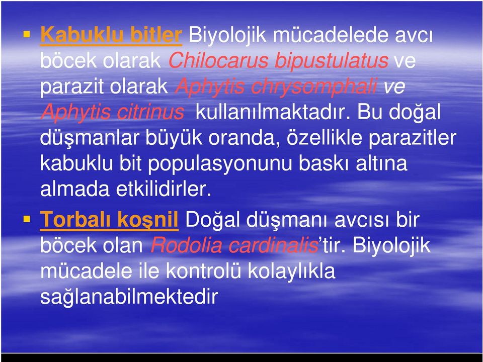 Bu doğal düşmanlar büyük oranda, özellikle parazitler kabuklu bit populasyonunu baskı altına almada