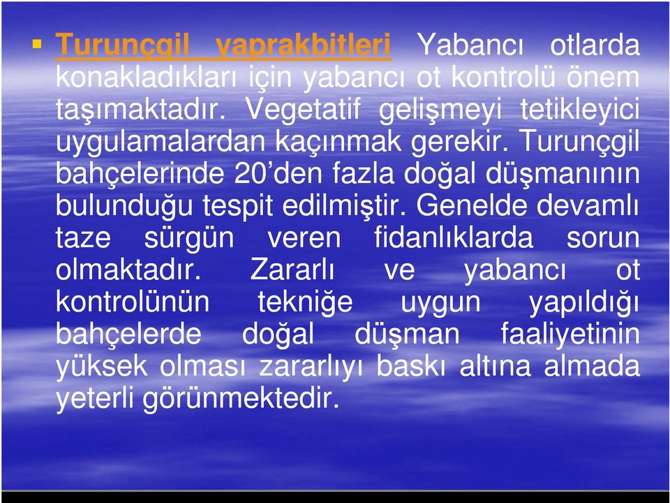 Turunçgil bahçelerinde 20 den fazla doğal düşmanının bulunduğu tespit edilmiştir.