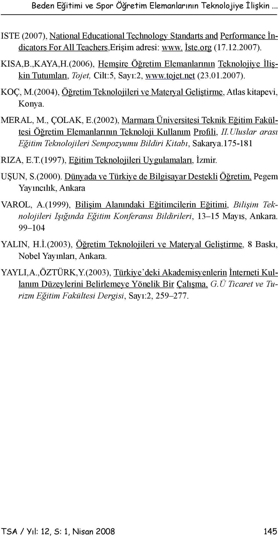 (2004), Öğretim Teknolojileri ve Materyal Geliştirme, Atlas kitapevi, Konya. MERAL, M., ÇOLAK, E.