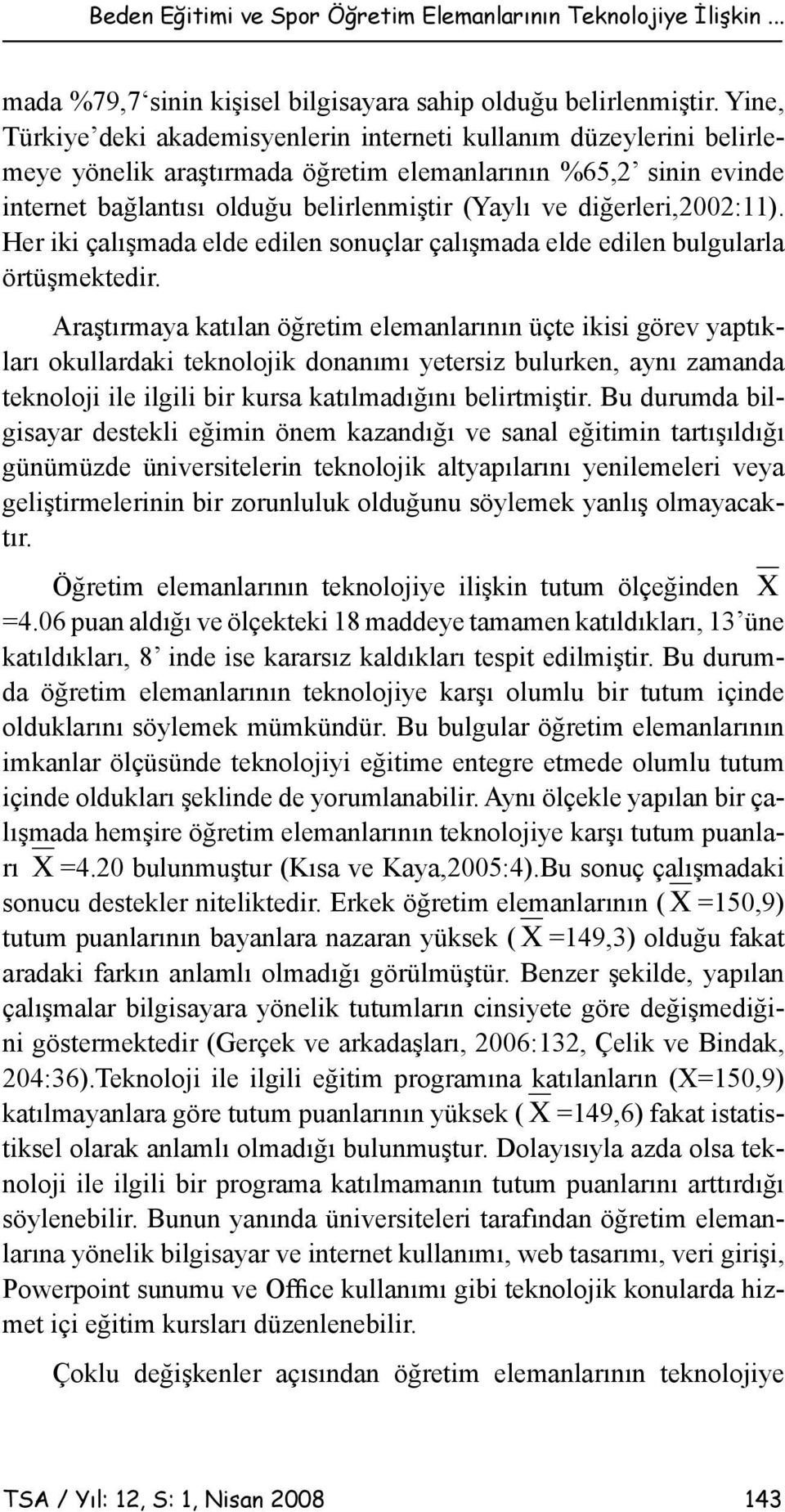 diğerleri,2002:11). Her iki çalışmada elde edilen sonuçlar çalışmada elde edilen bulgularla örtüşmektedir.