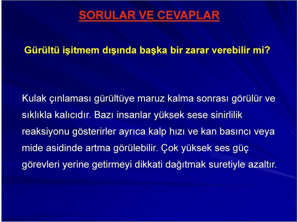 Bazı insanlar yüksek sese sinirlilik reaksiyonu gösterirler ayrıca kalp hızı ve kan