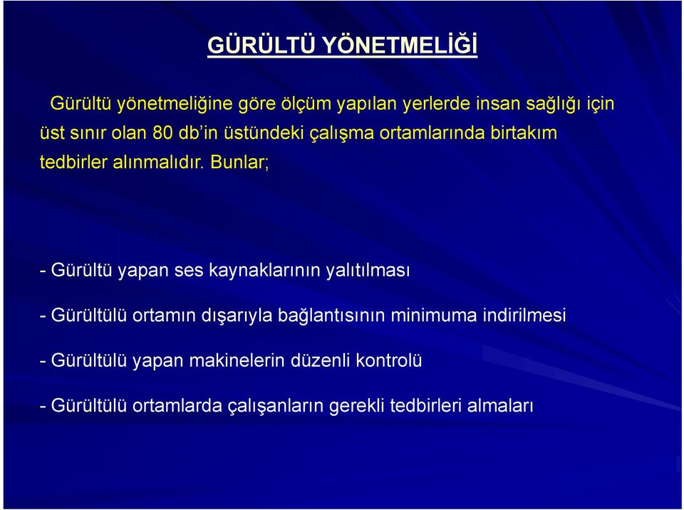 Bunlar; - Gürültü yapan ses kaynaklarının yalıtılması - Gürültülü ortamın dışarıyla bağlantısının