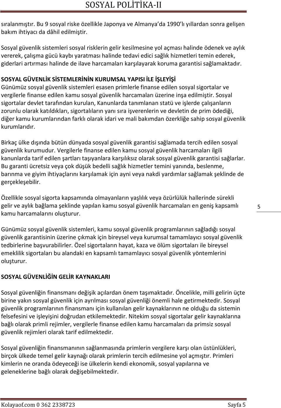 artırması halinde de ilave harcamaları karşılayarak koruma garantisi sağlamaktadır.