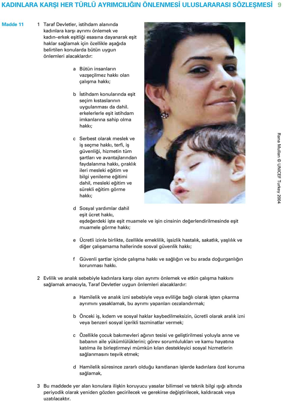 erkelerlerle eflit istihdm imknlr n ship olm hkk ; c Serbest olrk meslek ve ifl seçme hkk, terfi, ifl güvenli i, hizmetin tüm flrtlr ve vntjlr ndn fydlnm hkk, ç rkl k ileri mesleki e itim ve bilgi