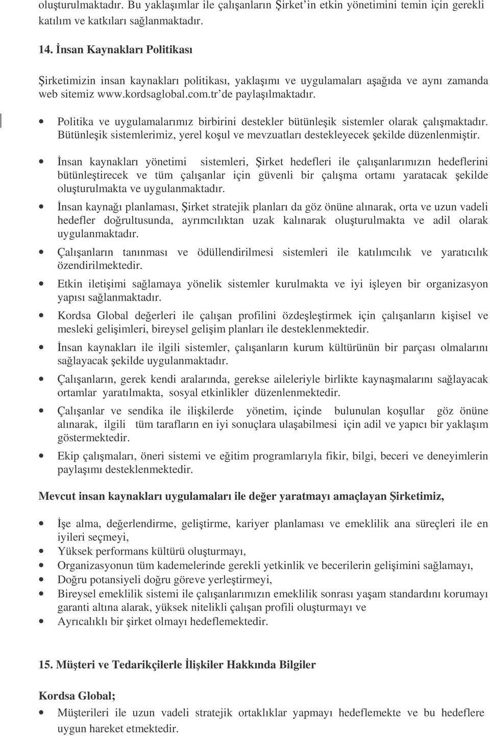 Politika ve uygulamalarımız birbirini destekler bütünleik sistemler olarak çalımaktadır. Bütünleik sistemlerimiz, yerel koul ve mevzuatları destekleyecek ekilde düzenlenmitir.