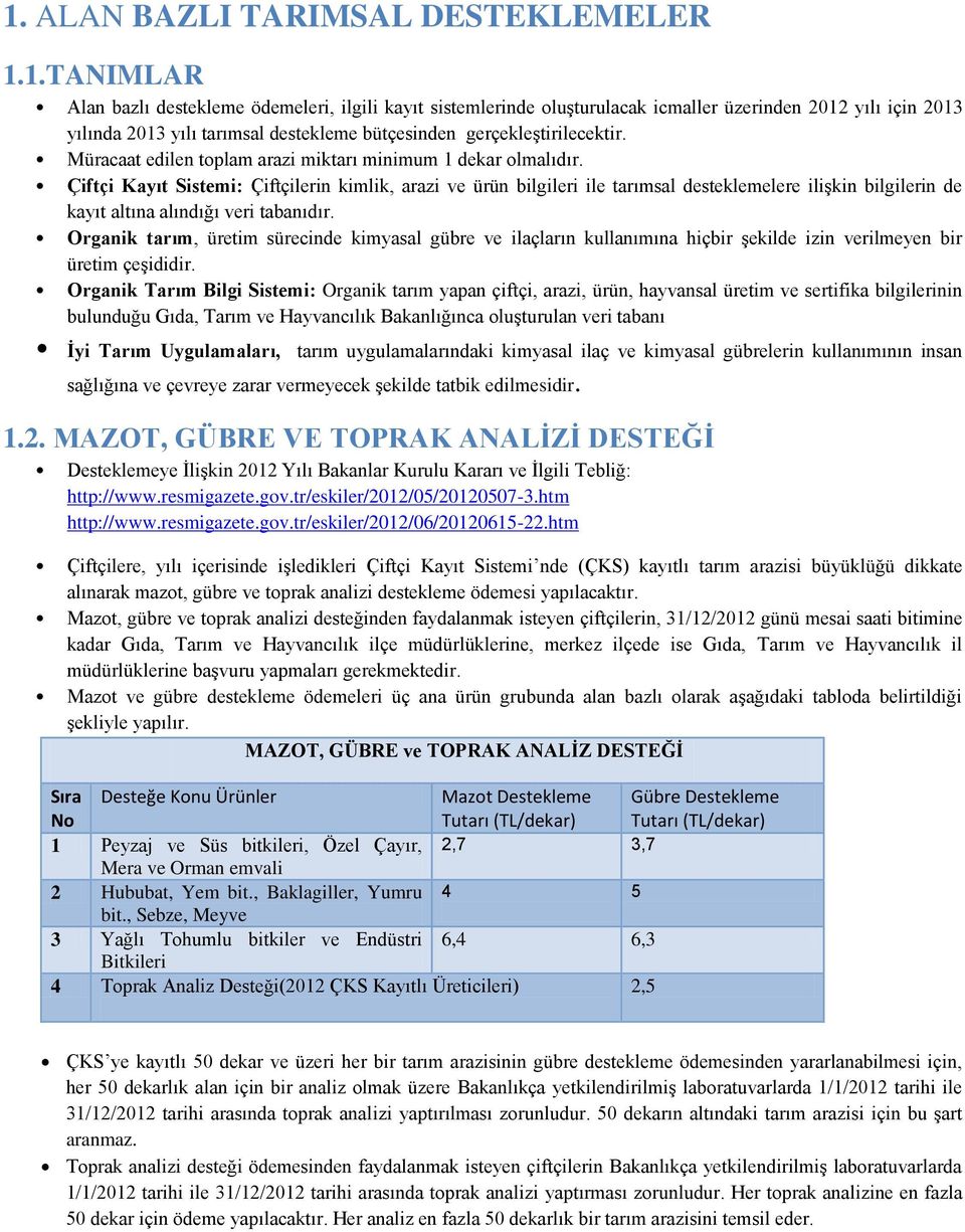 Çiftçi Kayıt Sistemi: Çiftçilerin kimlik, arazi ve ürün bilgileri ile tarımsal desteklemelere ilişkin bilgilerin de kayıt altına alındığı veri tabanıdır.