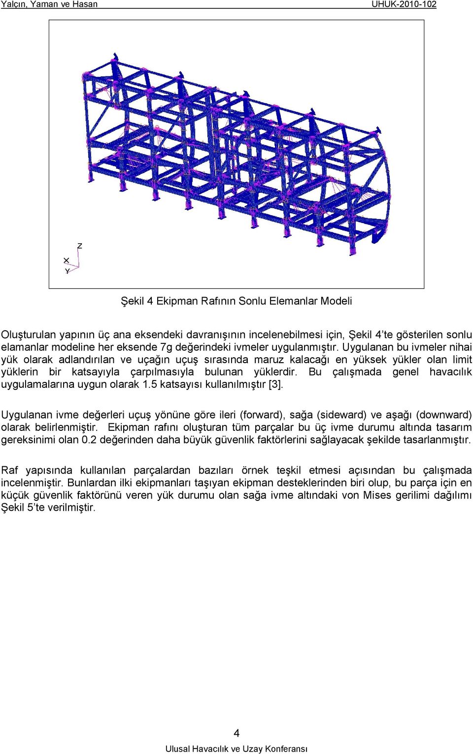 Bu çalışmada genel havacılık uygulamalarına uygun olarak 1.5 katsayısı kullanılmıştır [3].