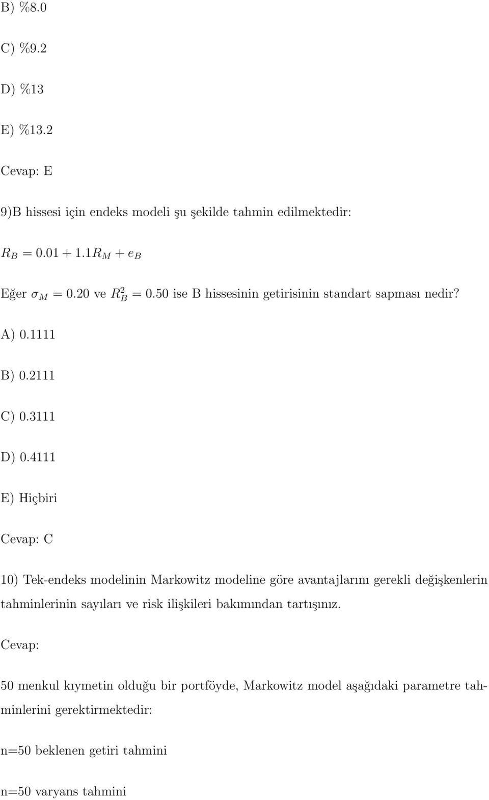 4111 E) Hiçbiri Cevap: C 10) Tek-endeks modelinin Markowitz modeline göre avantajlarını gerekli değişkenlerin tahminlerinin sayıları ve risk