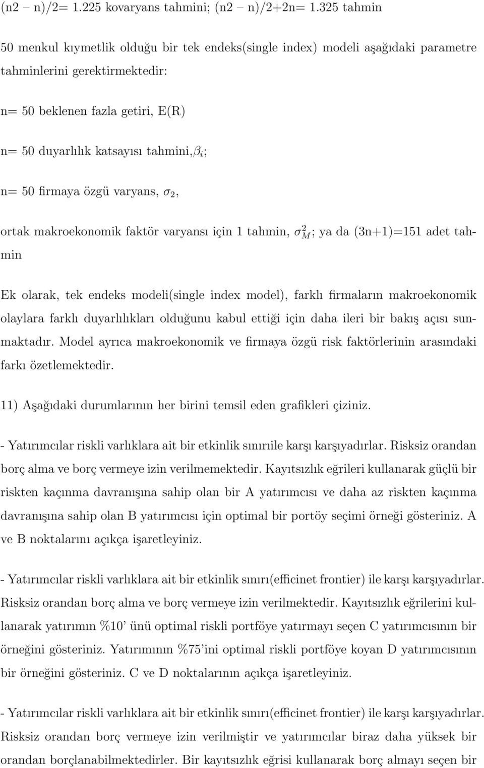 n= 50 firmaya özgü varyans, σ 2, ortak makroekonomik faktör varyansı için 1 tahmin, σm 2 ; ya da (3n+1)=151 adet tahmin Ek olarak, tek endeks modeli(single index model), farklı firmaların