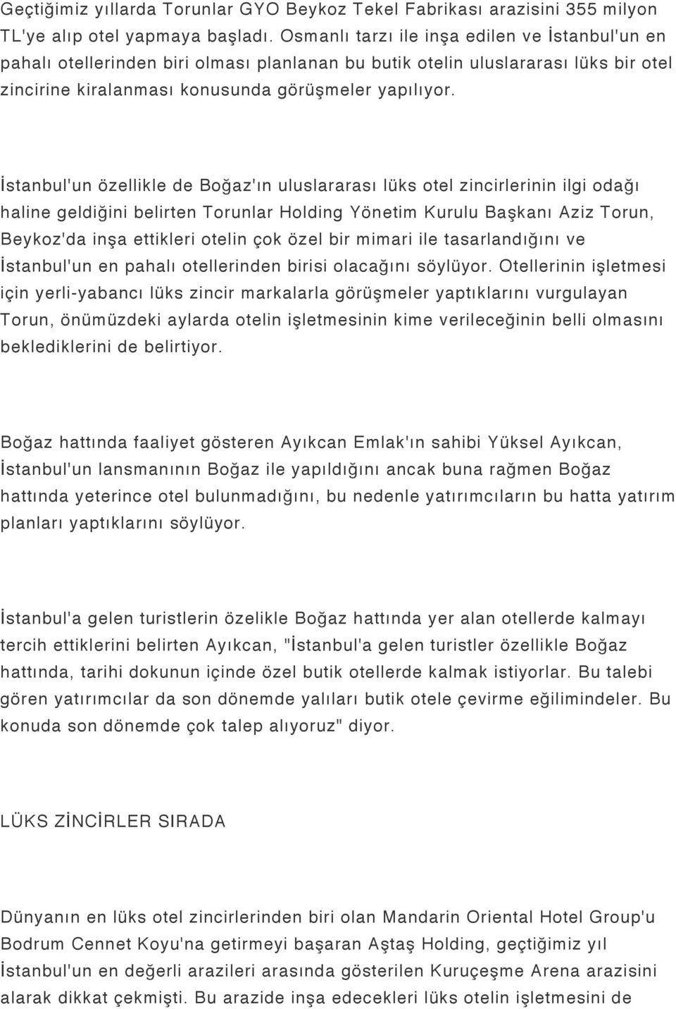 İstanbul'un özellikle de Boğaz'ın uluslararası lüks otel zincirlerinin ilgi odağı haline geldiğini belirten Torunlar Holding Yönetim Kurulu Başkanı Aziz Torun, Beykoz'da inşa ettikleri otelin çok
