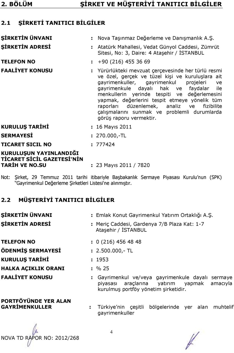 Atatürk Mahallesi, Vedat Günyol Caddesi, Zümrüt Sitesi, No: 3, Daire: 4 Ataşehir / İSTANBUL : Yürürlükteki mevzuat çerçevesinde her türlü resmi ve özel, gerçek ve tüzel kişi ve kuruluşlara ait