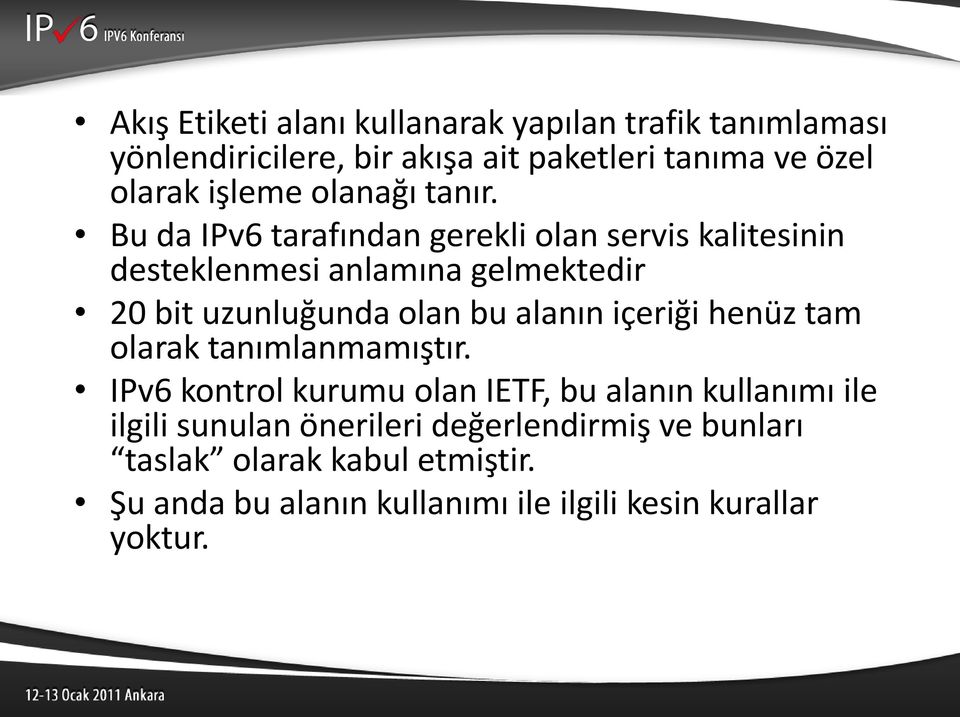 Bu da IPv6 tarafından gerekli olan servis kalitesinin desteklenmesi anlamına gelmektedir 20 bit uzunluğunda olan bu alanın