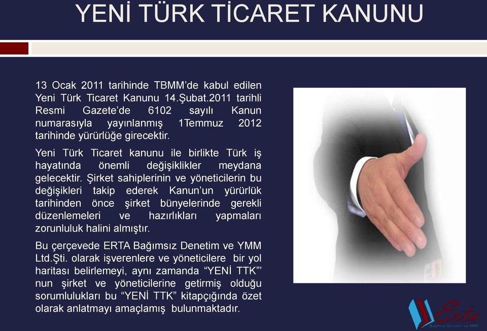 Yeni Türk Ticaret kanunu ile birlikte Türk iş hayatında önemli değişiklikler meydana gelecektir.