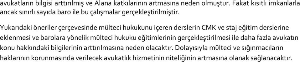 Yukarıdaki öneriler çerçevesinde mülteci hukukunu içeren derslerin CMK ve staj eğitim derslerine eklenmesi ve barolara yönelik mülteci hukuku