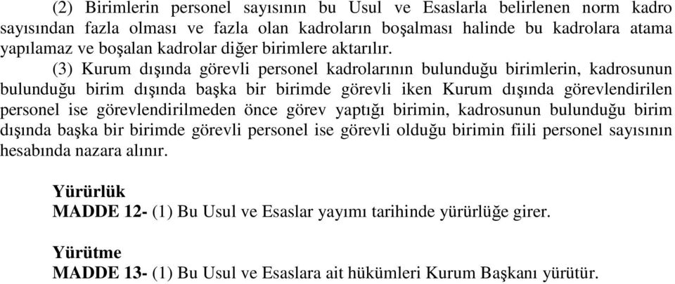 (3) Kurum dışında görevli personel kadrolarının bulunduğu birimlerin, kadrosunun bulunduğu birim dışında başka bir birimde görevli iken Kurum dışında görevlendirilen personel ise