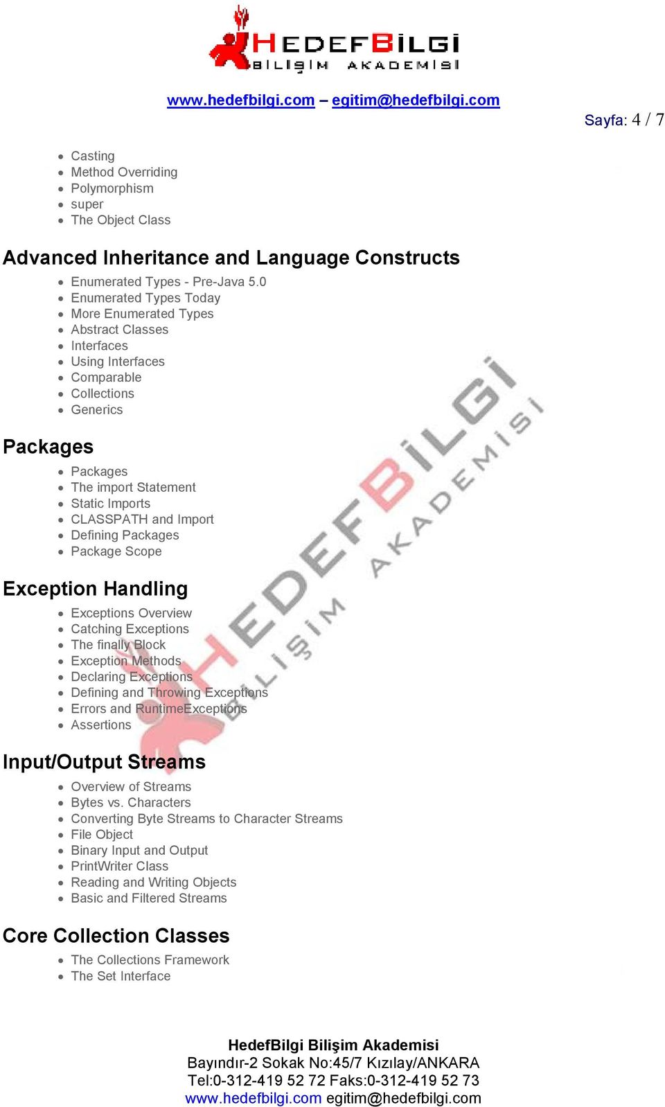 Packages Package Scope Exception Handling Exceptions Overview Catching Exceptions The finally Block Exception Methods Declaring Exceptions Defining and Throwing Exceptions Errors and