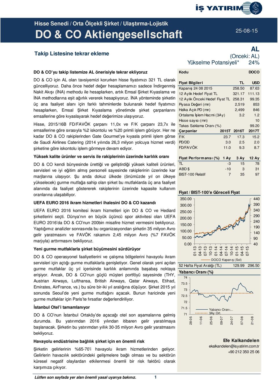 Daha önce hedef değer hesaplamamızı sadece İndirgenmiş Nakit Akışı (İNA) methodu ile hesaplarken, artık Emsal Şirket Kıyaslama ve İNA methodlarına eşit ağırlık vererek hesaplıyoruz.