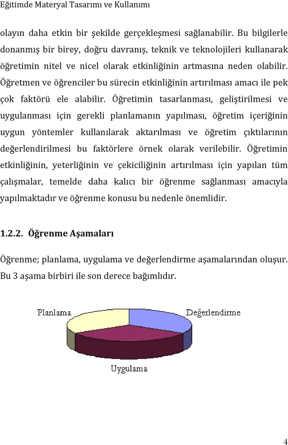 Öğretmen ve öğrenciler bu sürecin etkinliğinin artırılması amacı ile pek çok faktörü ele alabilir.