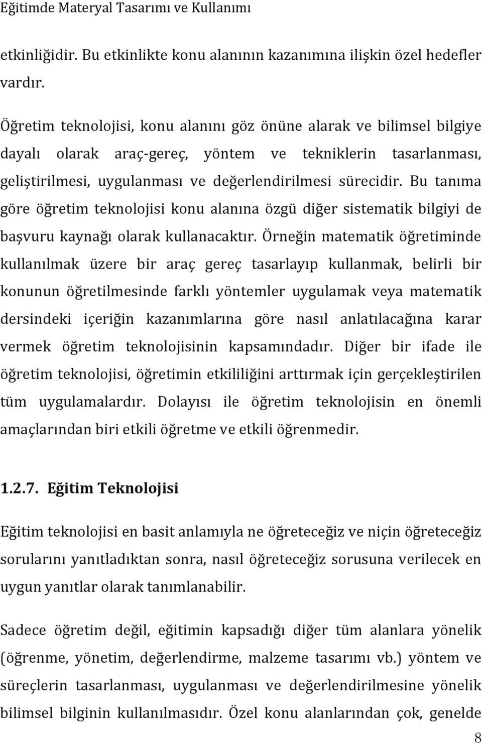 Bu tanıma göre öğretim teknolojisi konu alanına özgü diğer sistematik bilgiyi de başvuru kaynağı olarak kullanacaktır.