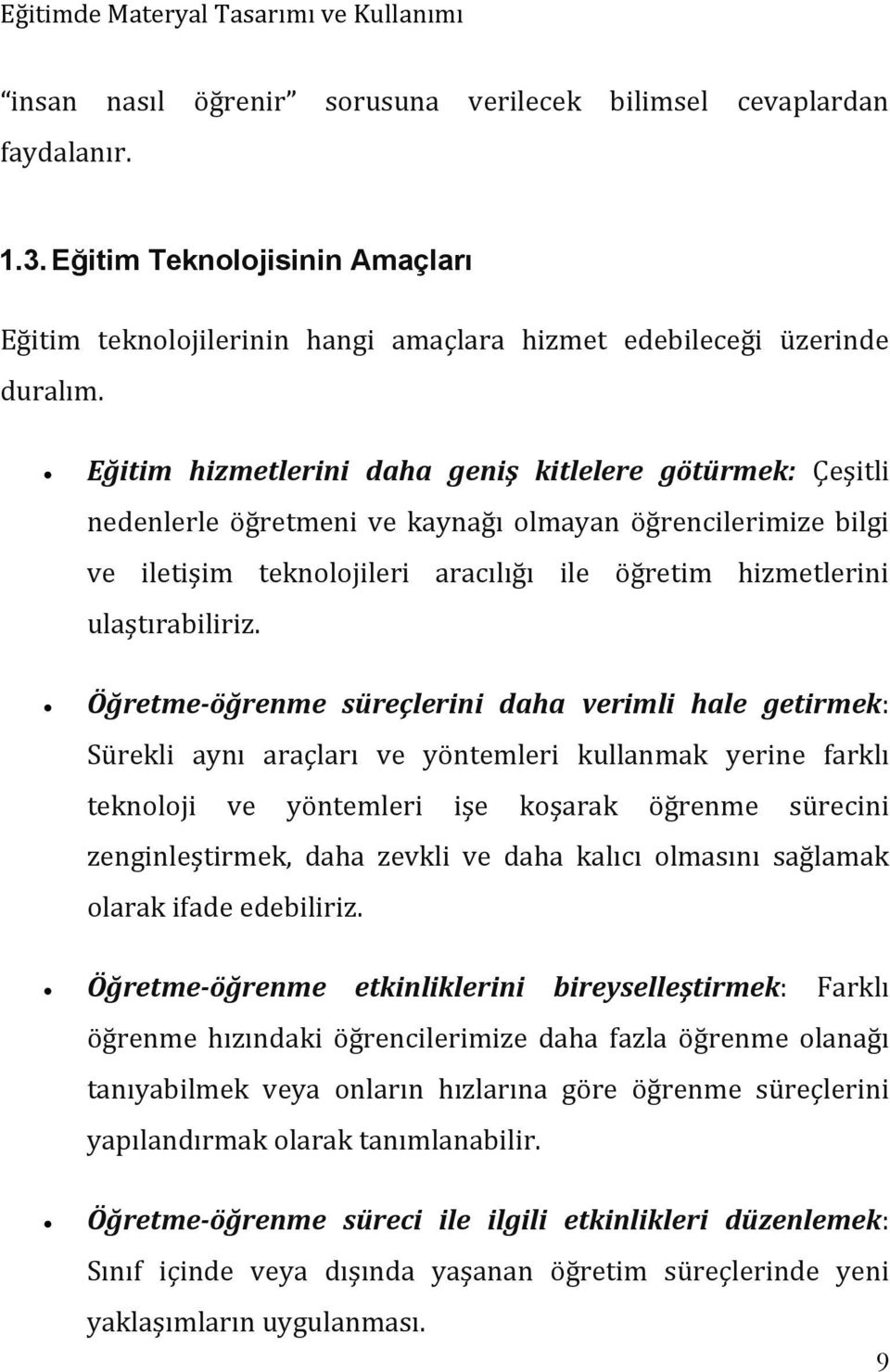 Öğretme-öğrenme süreçlerini daha verimli hale getirmek: Sürekli aynı araçları ve yöntemleri kullanmak yerine farklı teknoloji ve yöntemleri işe koşarak öğrenme sürecini zenginleştirmek, daha zevkli