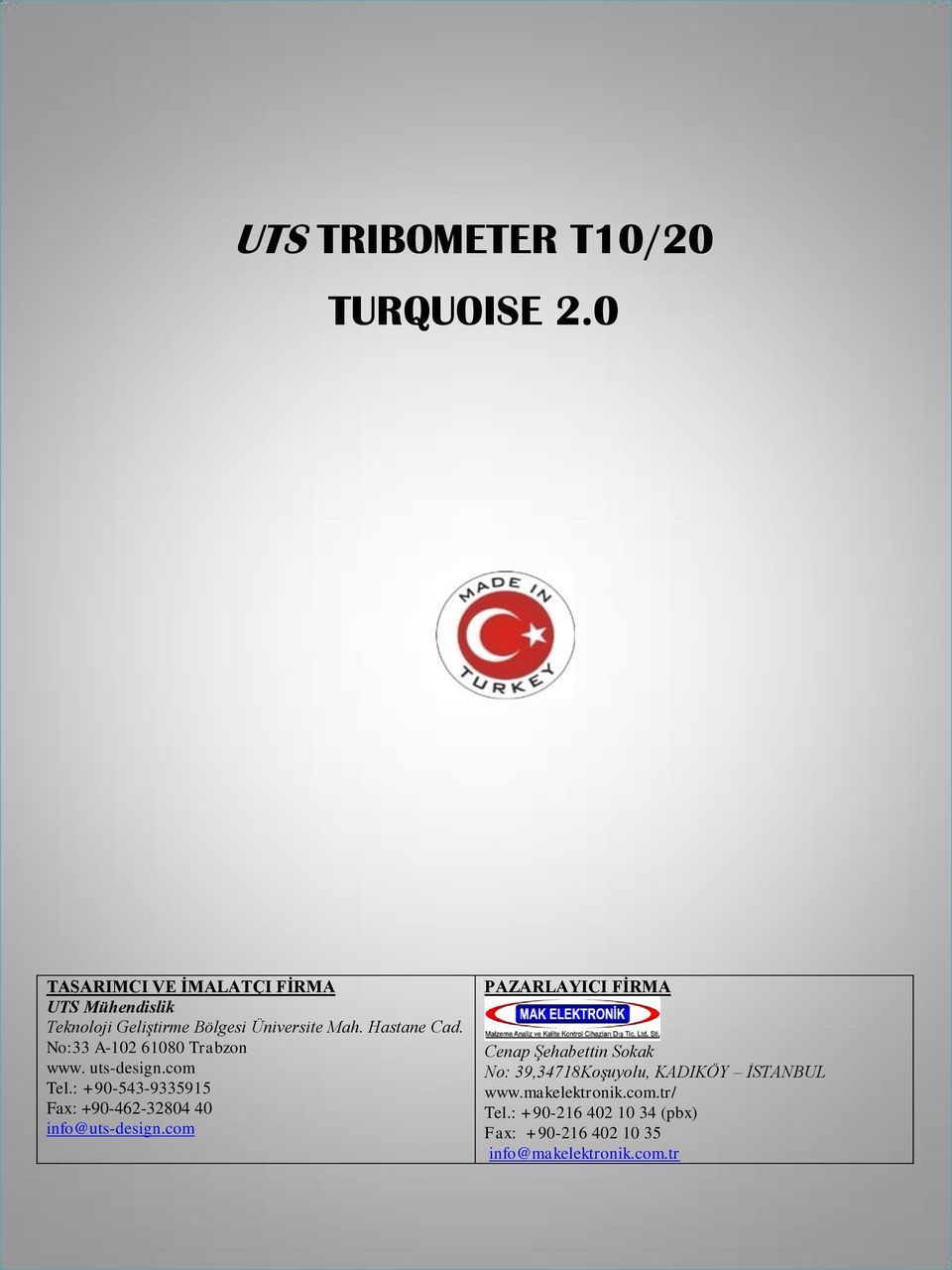 No:33 A-102 61080 Trabzon www. uts-design.com Tel.: +90-543-9335915 Fax: +90-462-32804 40 info@uts-design.