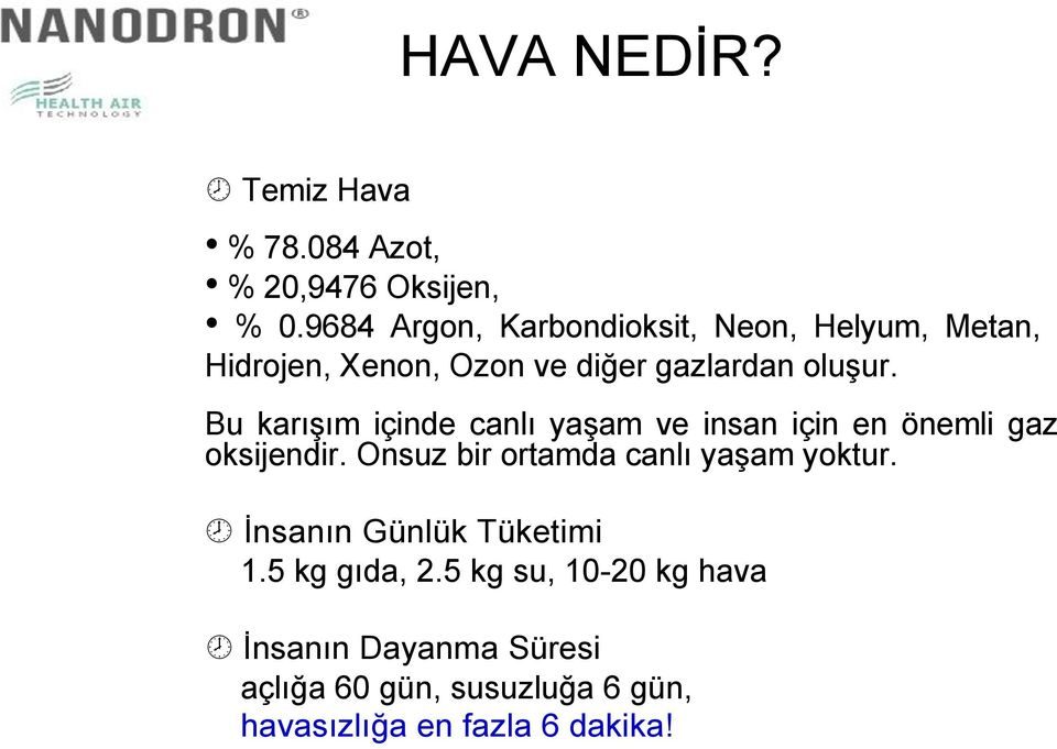 Bu karışım içinde canlı yaşam ve insan için en önemli gaz oksijendir.