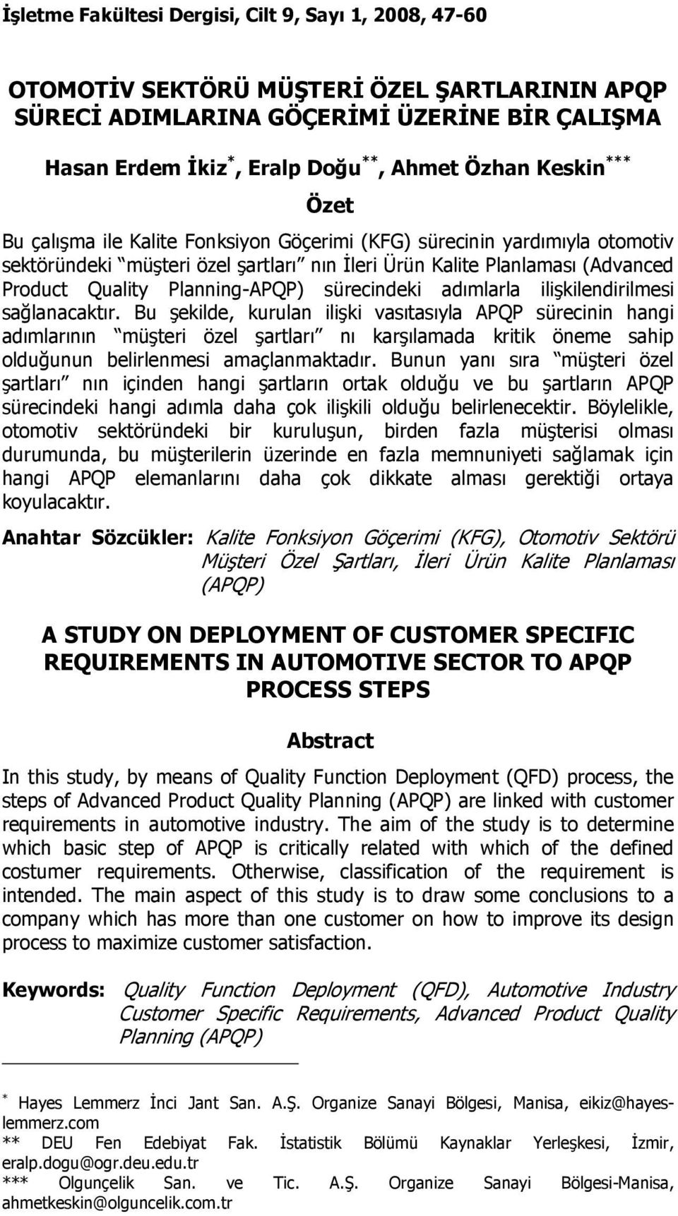 Planning-APQP) sürecindeki adımlarla ilişkilendirilmesi sağlanacaktır.