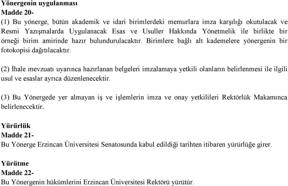 (2) İhale mevzuatı uyarınca hazırlanan belgeleri imzalamaya yetkili olanların belirlenmesi ile ilgili usul ve esaslar ayrıca düzenlenecektir.