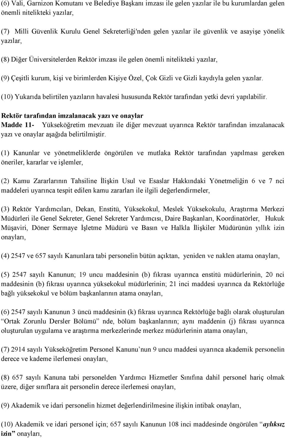 gelen yazılar. (10) Yukarıda belirtilen yazıların havalesi hususunda Rektör tarafından yetki devri yapılabilir.