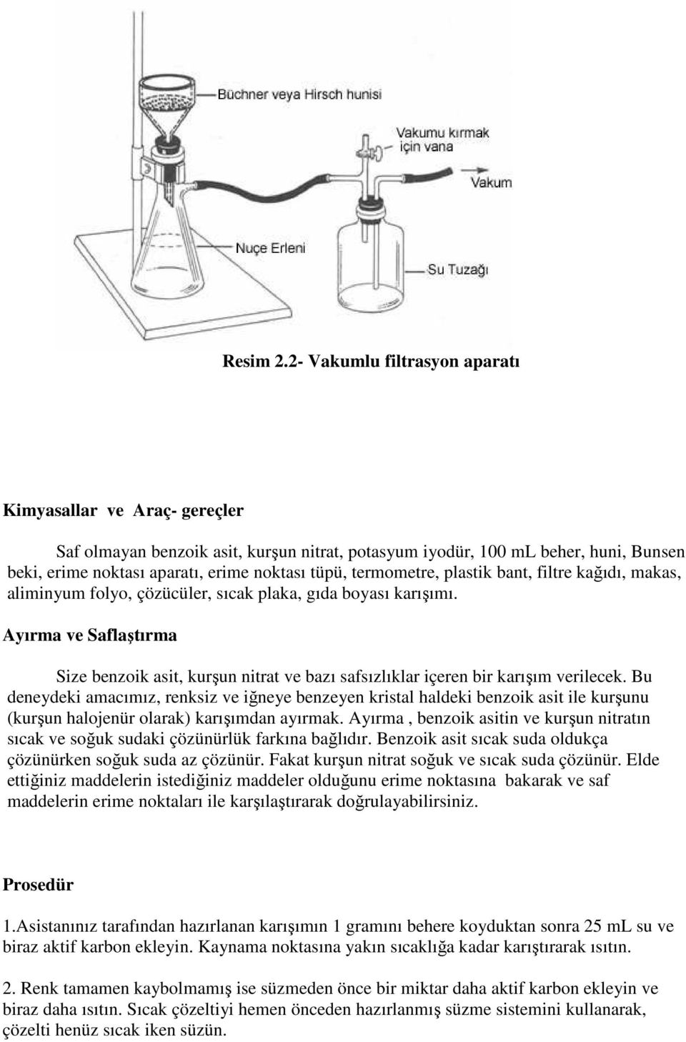 termometre, plastik bant, filtre kağıdı, makas, aliminyum folyo, çözücüler, sıcak plaka, gıda boyası karışımı.