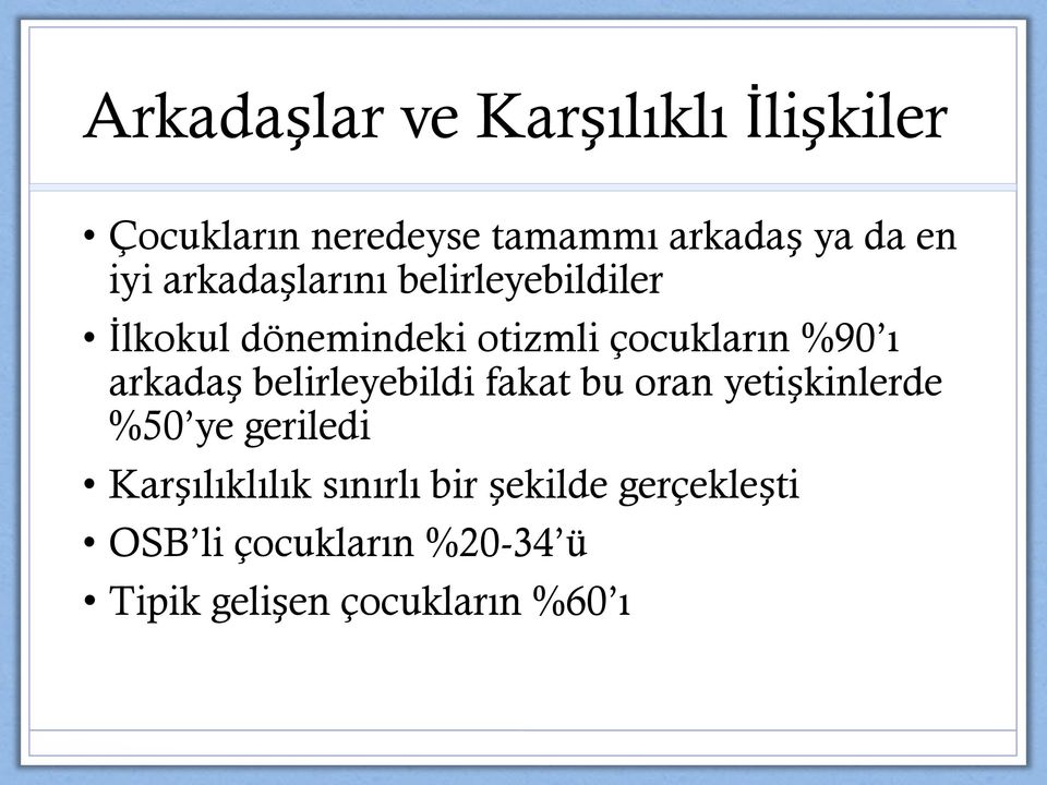 arkadaş belirleyebildi fakat bu oran yetişkinlerde %50 ye geriledi Karşılıklılık