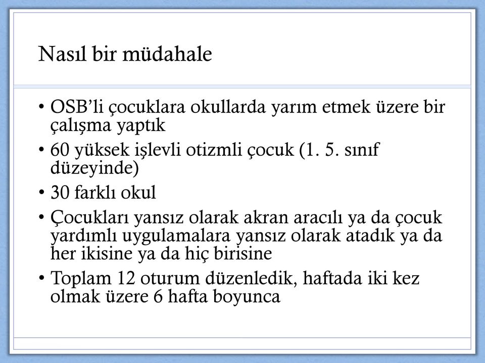 sınıf düzeyinde) 30 farklı okul Çocukları yansız olarak akran aracılı ya da çocuk