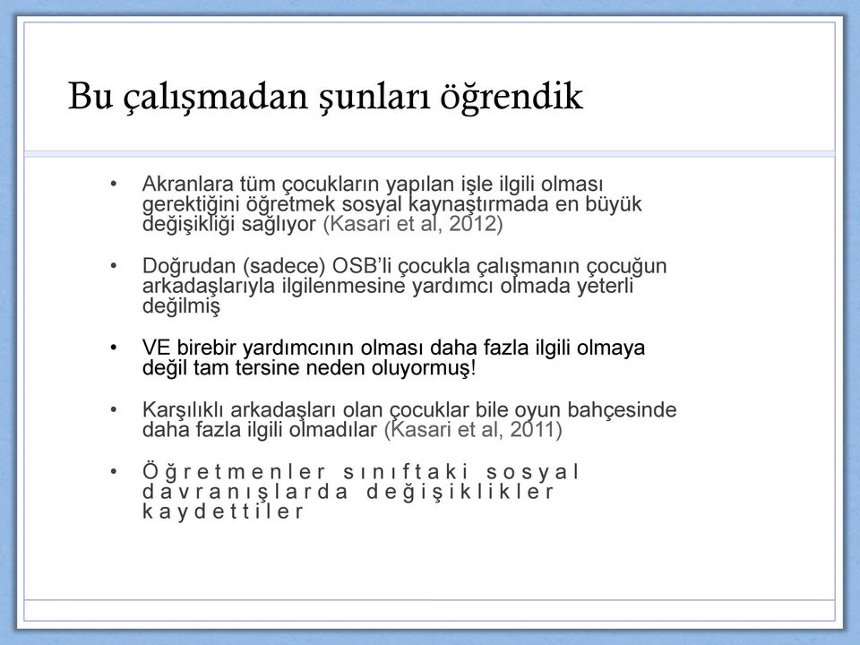 birebir yardımcının olması daha fazla ilgili olmaya değil tam tersine neden oluyormuş!